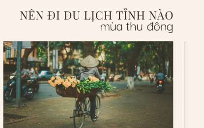 MÙA THU - ĐÔNG NÊN ĐI DU LỊCH TỈNH NÀO?